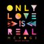 Only Love Is Real