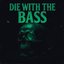 Die With the Bass