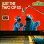 Sesame Street: Just The Two Of Us
