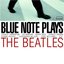 Blue Note Plays The Beatles