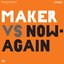 Maker Vs. Now Again