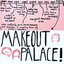 MAKEOUT PALACE!