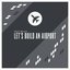 Let's Build an Airport