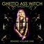 GHETTO ASS WITCH - REMIXES VOLUME ONE