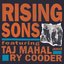 RISING SONS (FEATURING TAJ MAHAL AND    RY COODER)