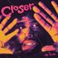 Closer