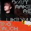 Cover for Don't Make Me Like You Too Much