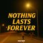 Nothing Lasts Forever