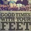 Good Times With Your Feet