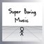 Super Boring Music