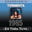 Tormenta Cronología - Es Toda Tuya (1985)