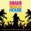 Miami Beach House Vibes (Essential Grooves from the Hippest Bars and Clubs)