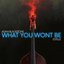 What You Won't Be