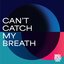 Can't Catch My Breath