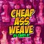 Cheap Ass Weave - Single