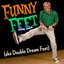 Funny Feet (aka Double Dream Feet)