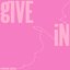 GIVE IN