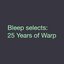 Bleep Selects 25 Years of Warp