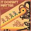 It Doesn't Matter