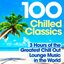 100 Chilled Classics - 3 Hours of the Greatest Chill Out Lounge Music in the World