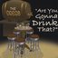 Are You Gonna Drink That?