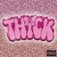 THiCK - Single