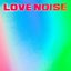 LOVE NOISE