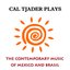 Cal Tjader Plays The Contemporary Music Of Mexico And Brasil (Original Album Digitally Remastered)