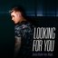 Looking For You - Single