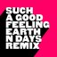 Such A Good Feeling (Earth N Days Remixes)