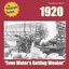 1920: "Even Water's Getting Weaker"