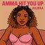 Amma Hit You Up