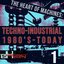 The Heart of Machines: Techno-Industrial 1980s-Today