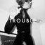 Trouble