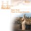 Georg Friedrich Händel (Water Music and Music for Royal Fireworks)