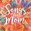 Songs for Mom