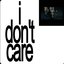 i don't care