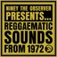 Niney the Observer Presents Reggaematic Sounds from 1972