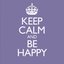 Keep Calm and Be Happy