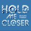 Hold Me Closer (Acoustic)