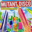 Mutant Disco