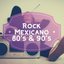 Rock Mexicano. 80's & 90's
