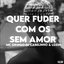 Quer Fuder Com os Sem Amor Vs Beat Risada