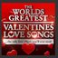 World's Greatest Valentines Day Love Songs - The Only Love Album You'll Ever Need (Deluxe Version)