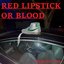 Red Lipstick or Blood
