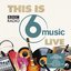 This Is BBC Radio 6 Music Live