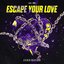 Escape Your Love