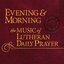 Evening & Morning: The Music of Lutheran Daily Prayer