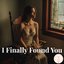 I Finally Found You