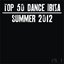 Top 50 Dance Ibiza Summer 2012, Vol. 1